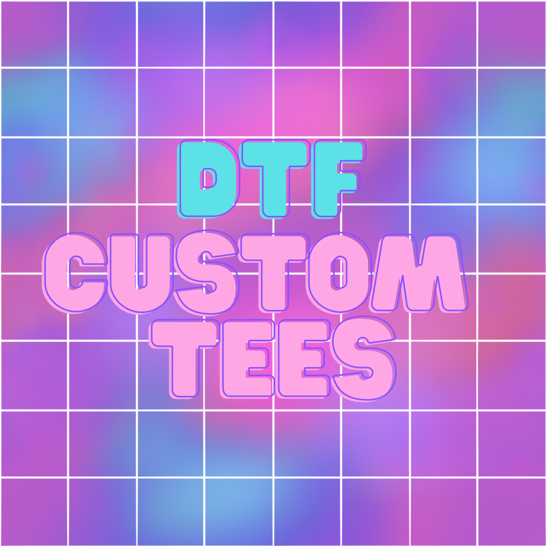 DTF CUSTOM TEES