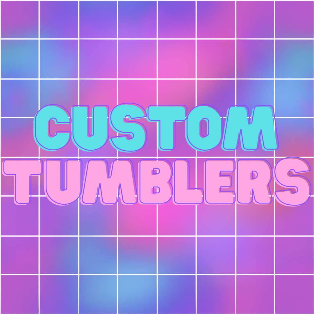 CUSTOM TUMBLERS